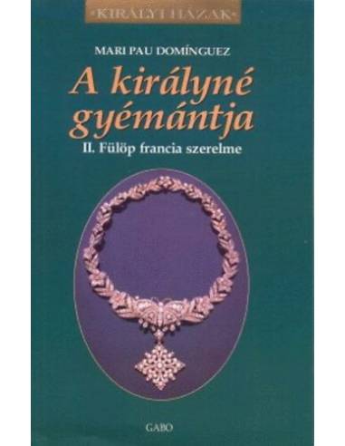 A királyné gyémántja - II. Fülöp francia szerelme
