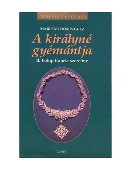 A királyné gyémántja - II. Fülöp francia szerelme
