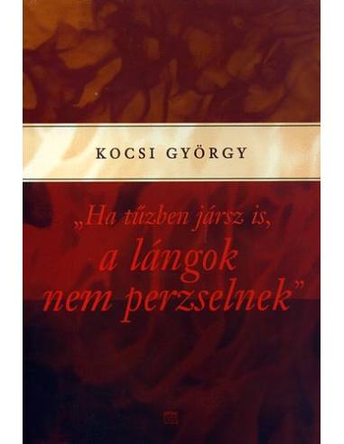 Ha tűzben jársz is, a lángok nem perzselnek