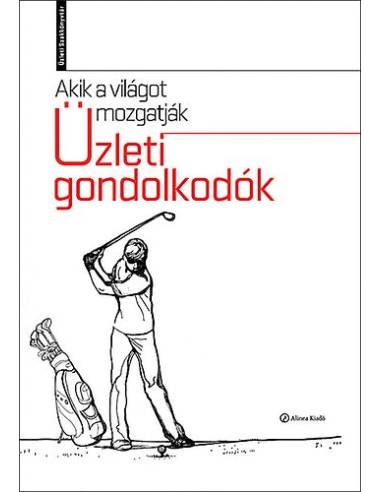 Akik a világot mozgatják - Üzleti gondolkodók