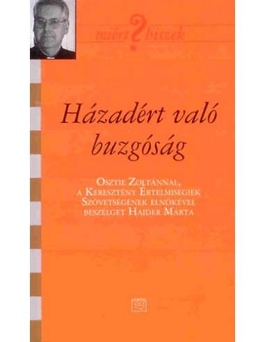 Házadért való buzgóság - Osztie Zoltánnal, a Keresztény Értelmiségiek Szövetségének elnökével beszélget Haider Márta