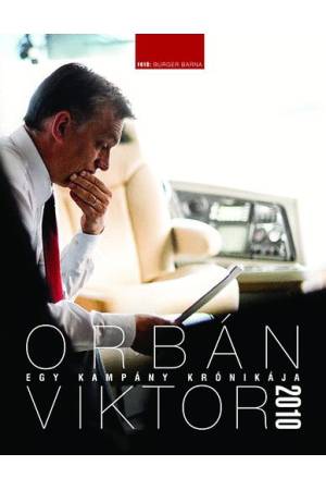 Egy kampány krónikája - Orbán Viktor 2010