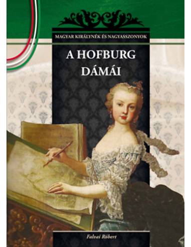 A Hofburg dámái - MAGYAR KIRÁLYNÉK ÉS NAGYASSZONYOK 19.