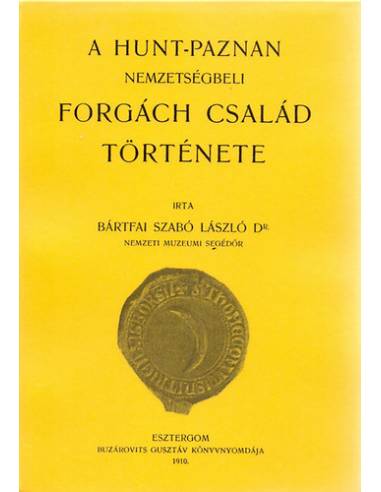 A Hunt-Pazman nemzetségbeli Forgách család története - Bártfai Szabó László