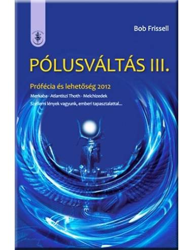 Pólusváltás III. - Prófécia és lehetőség 2012