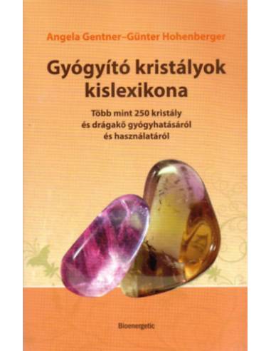 Gyógyító kristályok kislexikona - Több mint 250 kristály és drágakő gyógyhatásáról és használatáról