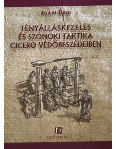 Tényálláskezelés és szónoki taktika Cicero védőbeszédeiben