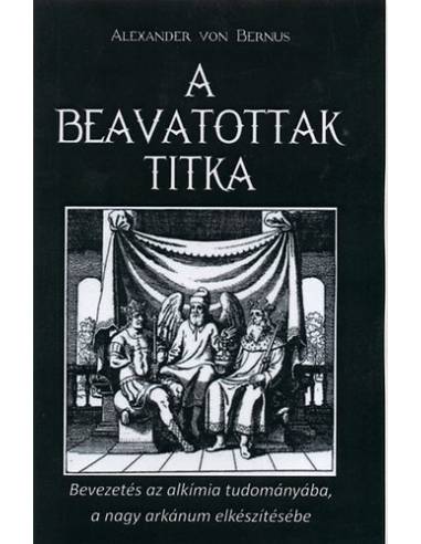 A beavatottak titka - Bevezetés az alkímiába, a nagy arkánum elkészítése