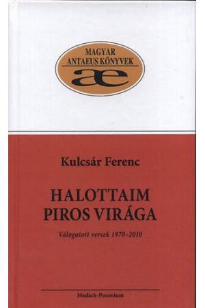 Halottaim piros virága - Válogatott versek 1970-2010