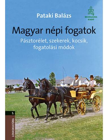 Magyar népi fogatok - Pásztorélet, szekerek, kocsik, fogatolási módok