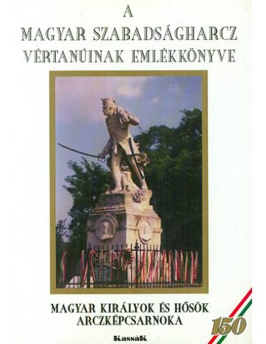 A magyar szabadságharcz vértanúinak emlékkönyve
