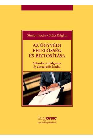 Az ügyvédi felelősség és biztosítása - Második, átdolgozott és aktualizált kiadás
