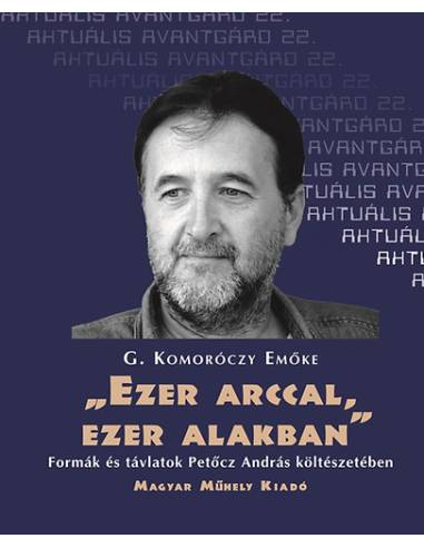 "Ezer arccal, ezer alakban" - Formák és távlatok Petőcz András költészetében