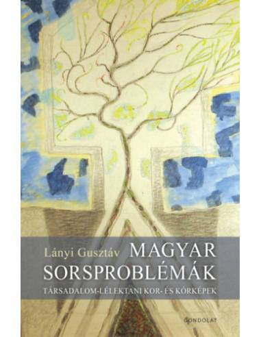 Magyar sorsproblémák - Társadalom-lélektani kor- és kórképek