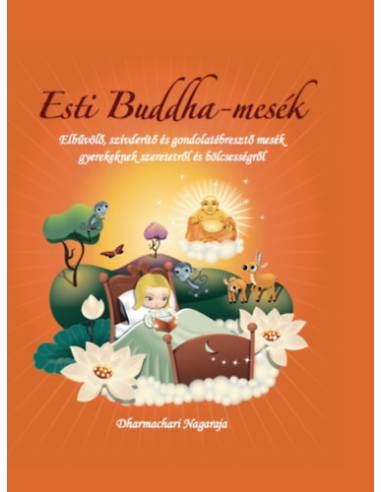 Esti Buddha-mesék - Elbűvölő, szívderítő és gondolatébresztő mesék gyerekeknek szeretetről és bölcsességről