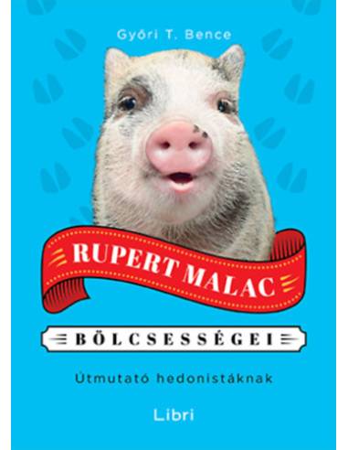 Rupert Malac bölcsességei - Útmutató hedonistáknak
