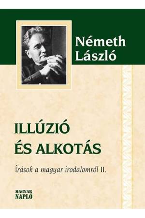 Illúzió és alkotás - Írások a magyar irodalomról II.