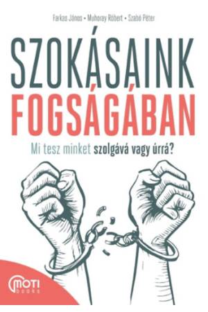 Szokásaink fogságában - Mi tesz minket szolgává vagy úrrá?