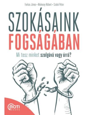 Szokásaink fogságában - Mi tesz minket szolgává vagy úrrá?