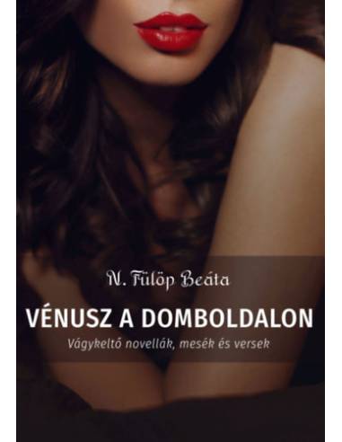 Vénusz a domboldalon - Vágykeltő novellák, mesék és versek