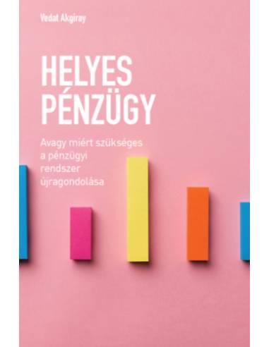 Helyes pénzügy - Avagy miért szükséges a pénzügyi rendszer újragondolása