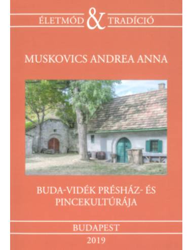 Buda-vidék présház- és pincekultúrája - Építészeti és társadalomnéprajzi megközelítés (19- 20. század)