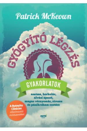 Gyógyító légzés - Gyakorlatok asztma, horkolás, alvási apnoé, magas vérnyomás, stressz és pánikroham esetére