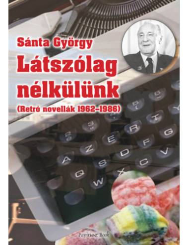 Látszólag nélkülünk - Retro novellák 1962-1986