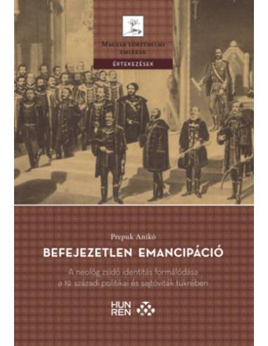 Befejezetlen emancipáció - A neológ zsidó identitás formálódása a 19. századi politikai és sajtóviták tükrében