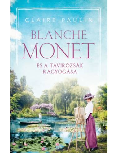 Blanche Monet és a tavirózsák ragyogása