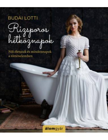 Rizsporos hétköznapok - Női életutak és mindennapok a történelemben