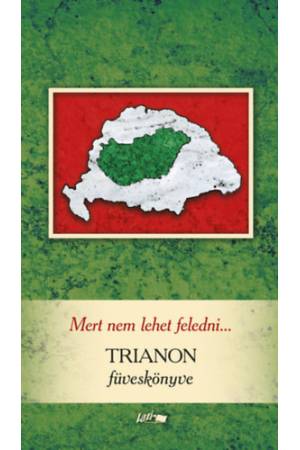 Mert nem lehet feledni... - Trianon füveskönyve