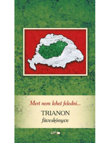 Mert nem lehet feledni... - Trianon füveskönyve