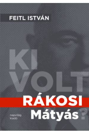 Ki volt Rákosi Mátyás?