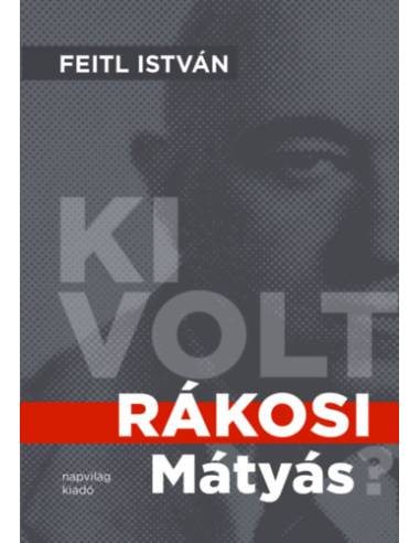 Ki volt Rákosi Mátyás?