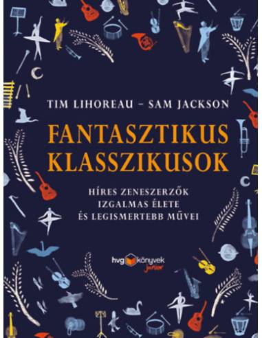 Fantasztikus klasszikusok - Híres zeneszerzők izgalmas élete és legismertebb művei