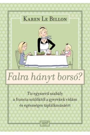 Falra hányt borsó? - Tíz egyszerű szabály a francia szülőktől a gyerekek vidám és egészséges táplálkozásáért