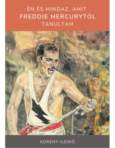 Én és mindaz, amit Freddie Mercurytól tanultam