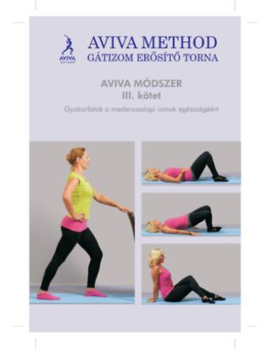 Aviva method III. kötet - Gátizom erősítő torna - Gyakorlatok a medencealapi izmok egészségéért