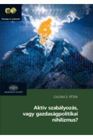 Aktív szabályozás vagy gazdaságpolitikai nihilizmus?