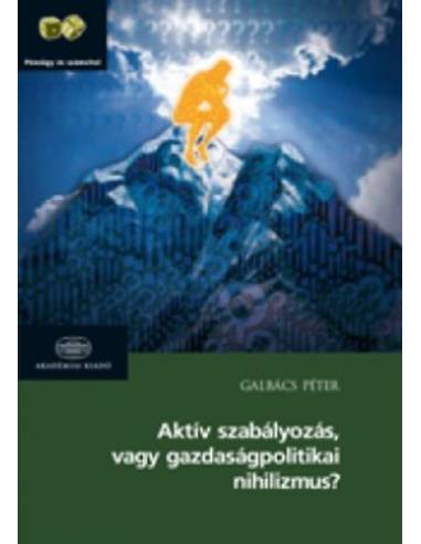 Aktív szabályozás vagy gazdaságpolitikai nihilizmus?