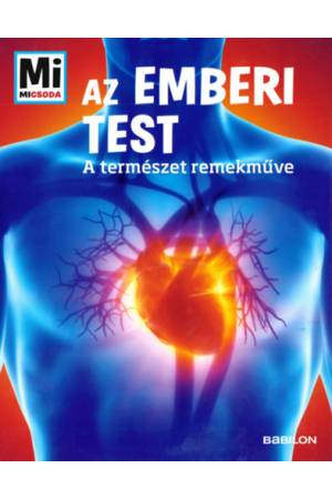 Az emberi test - Mi Micsoda - A természet remekműve