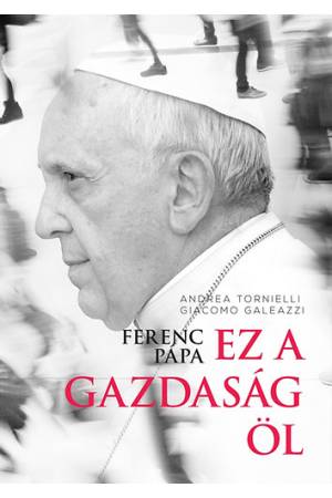 Ferenc pápa: Ez a gazdaság öl