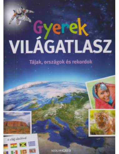 Gyerek világatlasz - Tájak, országok és rekordok