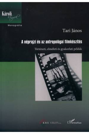 A néprajzi és az antropológiai filmkészítés - Történeti, elméleti és gyakorlati példák