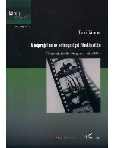 A néprajzi és az antropológiai filmkészítés - Történeti, elméleti és gyakorlati példák