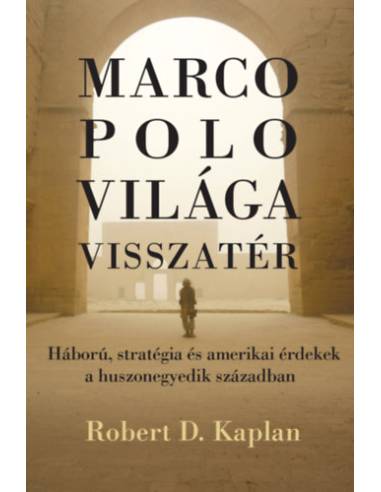 Marco Polo világa visszatér - Háború, stratégia és amerikai érdekek a huszonegyedik században