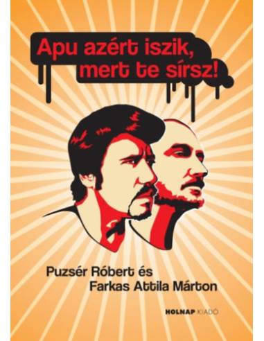 Apu azért iszik, mert te sírsz!