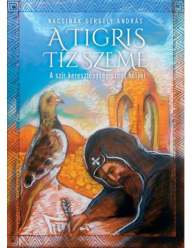 A tigris tíz szeme - A szír kereszténység szent helyei