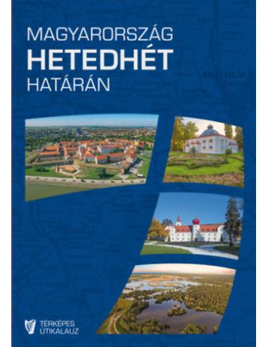 Magyarország hetedhét határán - Rendhagyó térképes útikalauz